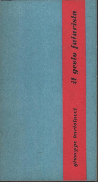 Il Gesto Futurista. Materiali drammaturgici 1968-1969 - Giuseppe Bartolucci - copertina