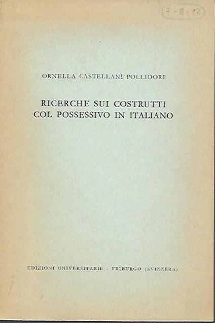Ricerche sui costrutti col possessivo in italiano - Ornella Castellani Pollidori - copertina