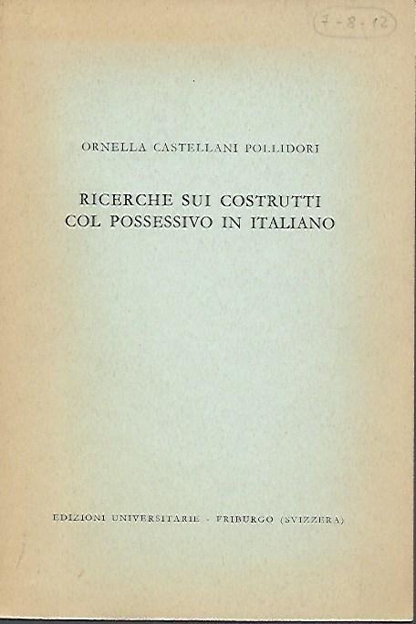 Ricerche sui costrutti col possessivo in italiano - Ornella Castellani Pollidori - copertina
