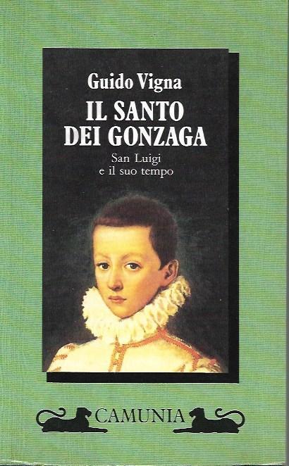 Il santo dei Gonzaga. San Luigi e il suo tempo - Guido Vigna - copertina