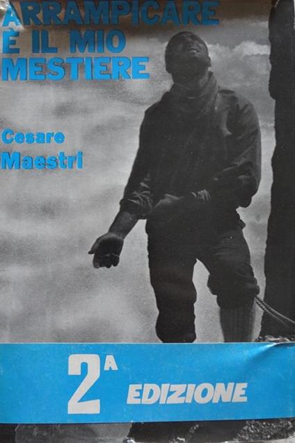 Arrampicare é il mio mestiere - Cesare Maestri - copertina