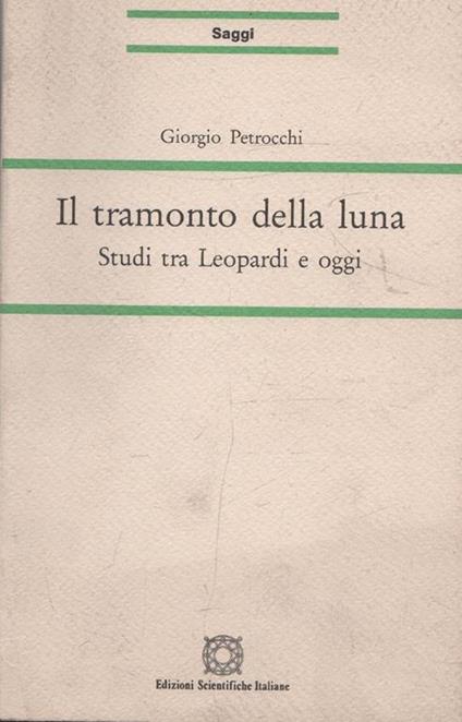 Il tramonto della luna. Studi tra Leopardi e oggi - Giorgio Petrocchi - copertina