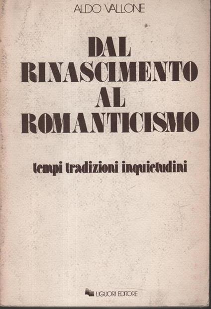 Dal Rinascimento al Romanticismo. Tempi, tradizioni, inquietudini - Aldo Vallone - copertina