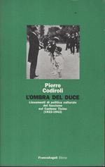L' ombra del duce : lineamenti di politica culturale del fascismo nel Cantone Ticino, 1922-1943
