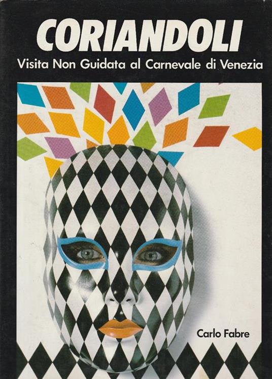 Coriandoli. Visita Non Guidata al Carnevale di Venezia - copertina