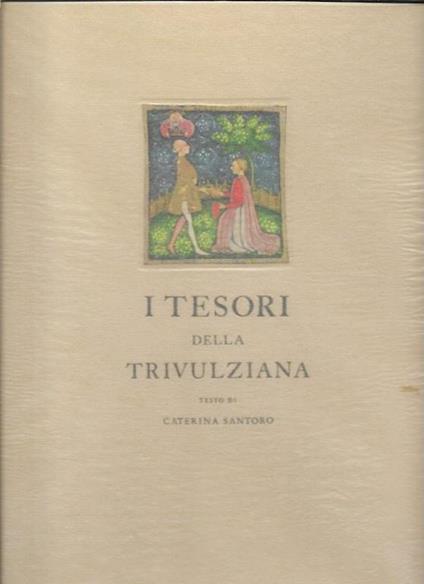 I Tesori Della Trivulziana: La Storia Del Libro Dal Secolo Viii Al Secolo Xviii - Caterina Santoro - copertina