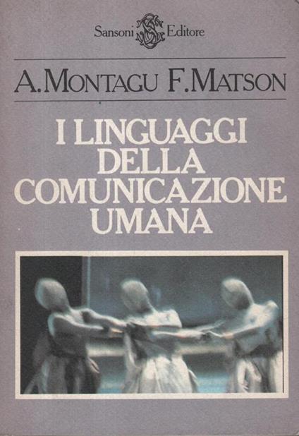 I linguaggi della comunicazione umana - F. Matson A. Montagu - copertina