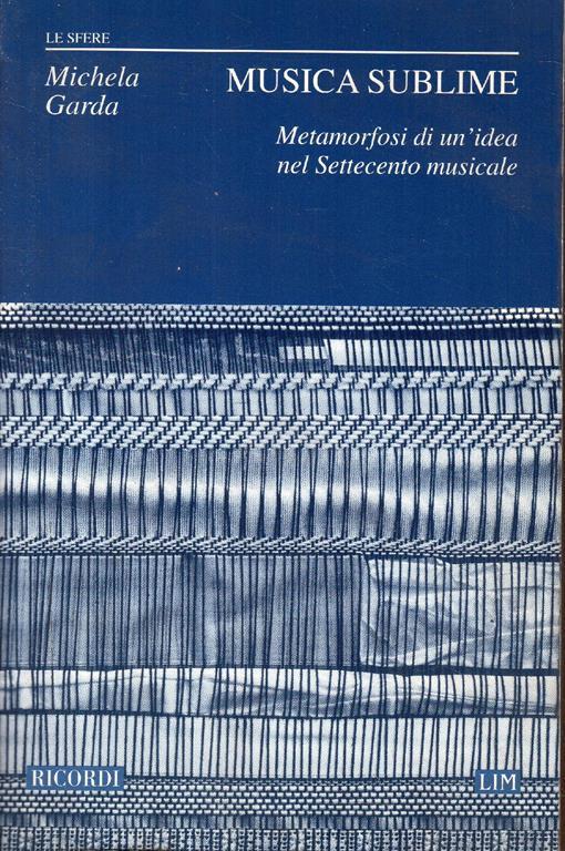 Musica sublime : metamorfosi di un'idea nel Settecento musicale - Michela Garda - copertina