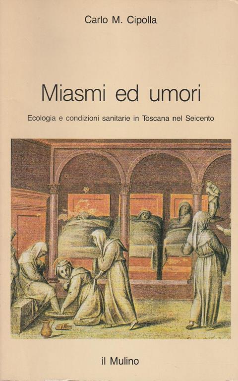 Miasmi ed umori : ecologia e condizioni sanitarie in Toscana nel Seicento - Carlo M. Cipolla - copertina