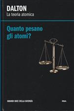 La teoria atomica. Quanto pesano gli atomi?