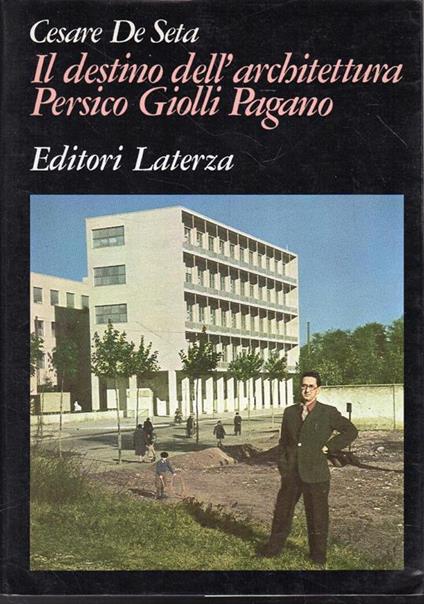 Il destino dell'architettura. Persico, Giolli, Pagano - Cesare De Seta - copertina