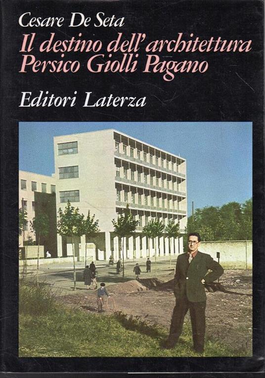 Il destino dell'architettura. Persico, Giolli, Pagano - Cesare De Seta - copertina
