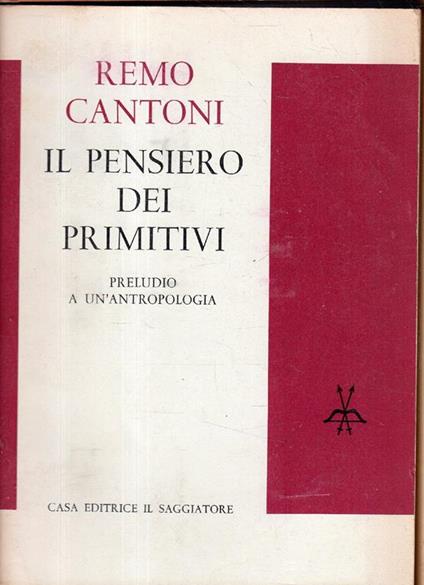 Il pensiero dei primitivi. Preludio a un'antropologia - Remo Cantoni - copertina