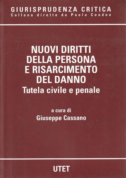 Nuovi diritti della persona e risarcimento del danno : tutela civile e penale. Tomo primo - copertina