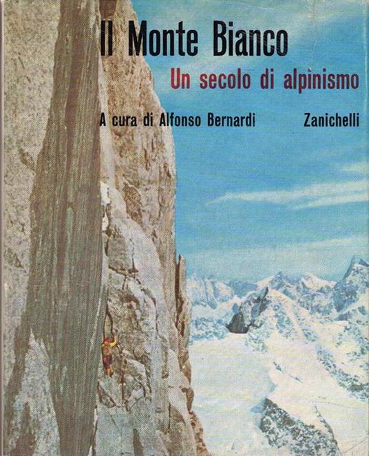 Il Monte Bianco (2 volumi): Un secolo di alpinismo Dalle esplorazioni alla conquista (1091-1786) - Alfonso Bernardi - copertina