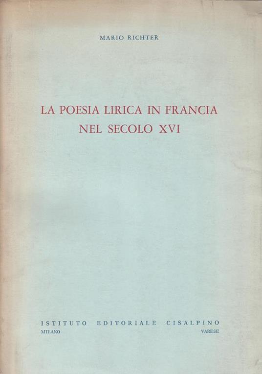 La poesia lirica in Francia nel secolo XVI - Mario Richter - copertina