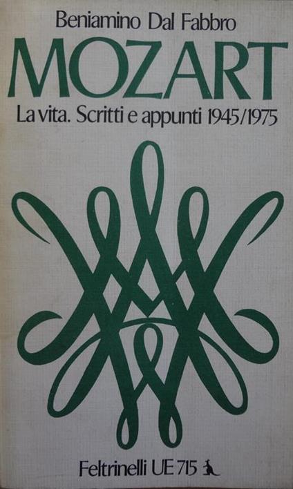 Mozart. La vita. Scritti e appunti 1945/1975 - Beniamino Dal Fabbro - copertina