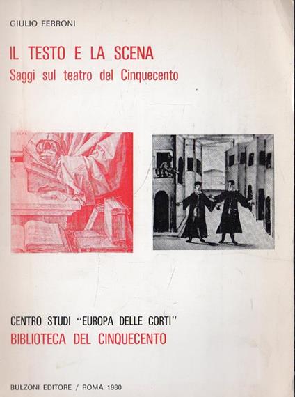 Il testo e la scena. Saggi sul teatro del Cinquecento - Giulio Ferroni - copertina