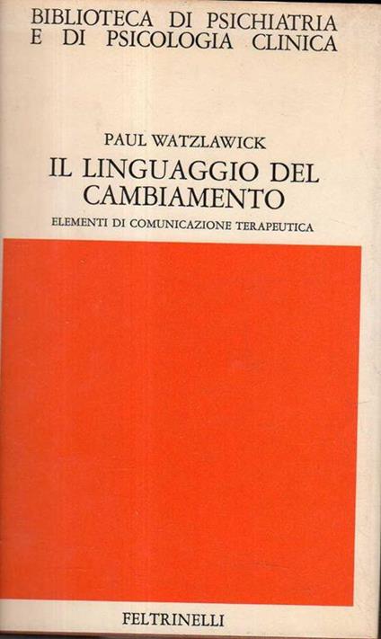 Il linguaggio del cambiamento. elementi di comunicazione terapeutica - Paul Watzlawick - copertina