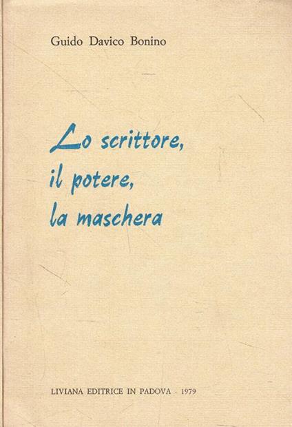 Lo scrittore, il potere, la maschera - Guido Davico Bonino - copertina