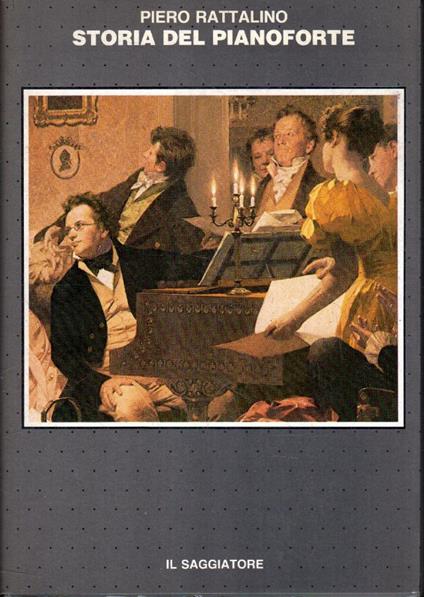 Storia del pianoforte. Lo strumento, la musica, gli interpreti - Piero Rattalino - copertina