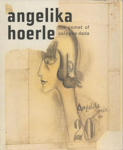 Angelika Hoerle: The Comet of Cologne Dada - Angie Littlefield - copertina