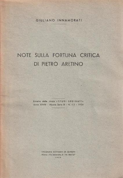 Note sulla fortuna critica di Pietro Aretino. Estratto dalla rivista "Studi Urbinati" - Giuliano Innamorati - copertina