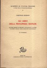 Gli amici della principessa Matilde. Lettere inedite di Mèrimèe, Sainte-Beuve, Gautier, Flaubert, Renan, Taine, Goncourt, Maupassant