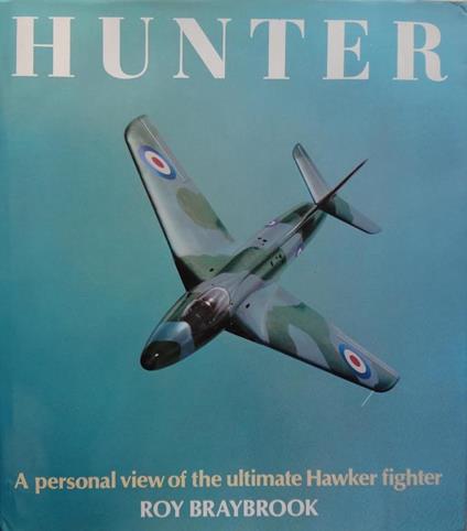 Hunter: A personal view of the ultimate hawker fighter - Roy Braybrook - copertina
