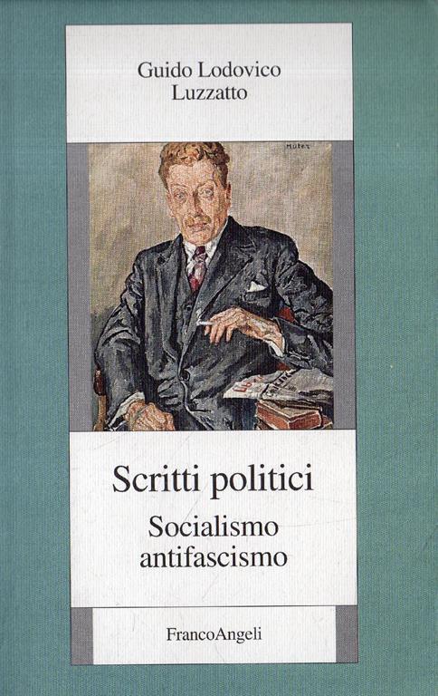 Guido Lodovico Luzzatto. Scritti politici : socialismo, antifascismo - Guido Lodovico Luzzatto - copertina