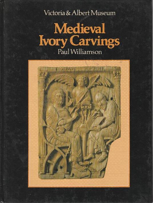 Medieval Ivory Carvings - Paul Williamson - copertina