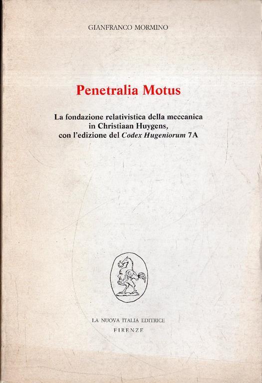 Penetralia Motus. La fondazione relativistica della meccanica in Christiaan Huygens, con l'edizione del Codex Hugeniorum 7A - Gianfranco Mormino - copertina