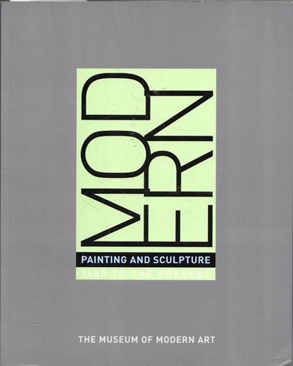 Modern Painting and Sculpture 1880 to the Present From the Museum of MOdern Art - John Elderfield - copertina