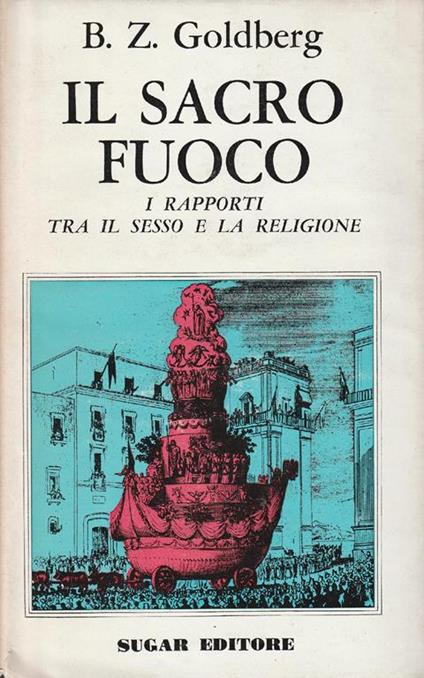 Il sacro fuoco: i rapporti tra il sesso e la religione - B.Z. Goldberg - copertina