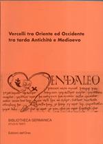 Vercelli tra Oriente ed Occidente tra tarda antichità e Medioevo : atti delle giornate di studio, Vercelli 10-11 aprile 1997, 24 novembre 1997