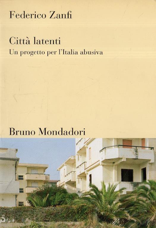 Città latenti. Un progetto per l'Italia abusiva - Federico Zanfi - copertina