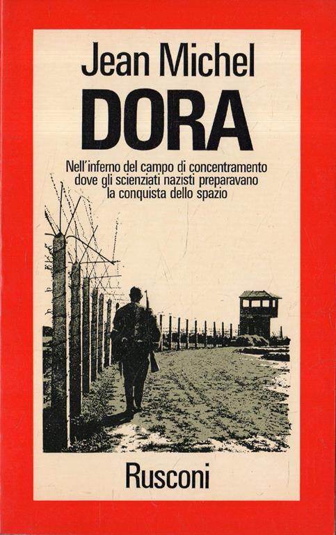 Dora. Nell' inferno del campo di concentramento dove gli scienziati nazisti preparavano la conquista dello spazio - Michel Jean - copertina