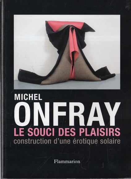 Le souci des plaisirs : construction d'une érotique solaire - Michel Onfray - copertina