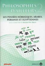 Philosophies D'ailleurs. Tome 2.: Les pensées hébraiques, les pensées arabes et persanes, les pensées égyptiennes