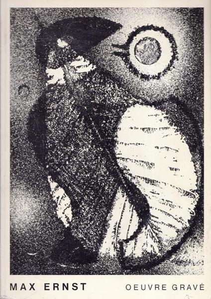 Max Ernst - Oeuvre gravé - Dessins, Frottages et Collages - Ausstellung 30.5.-9.8.1970 - copertina
