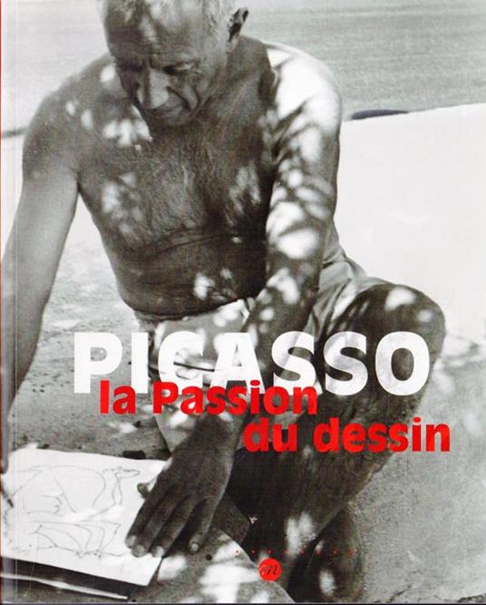 Picasso : la passion du dessin : Paris, Musée Picasso, 27 septembre 2005-9 janvier 2006, Barcelone, Museu Picasso, 8 février-8 mai 2006 - copertina