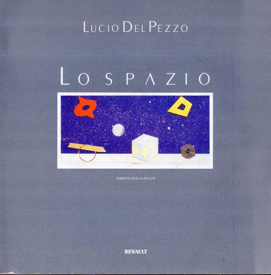 Lucio del Pezzo. Lo spazio. Quarantacinque opere e un'automobile sul tema dello spazio - Lucio Del Pezzo - copertina