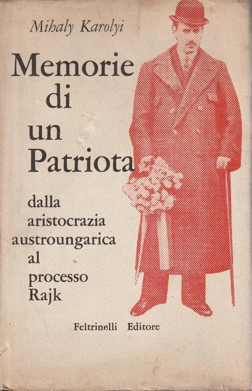 Memorie di un Patriota dalla aristocrazia austroungarica al processo Rajk - Mihaly Karolyi - copertina