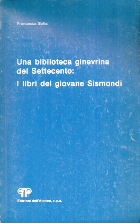 Autofgrafato ! Una biblioteca ginevrina del Settecento: i libri del giovane Sismondi - Francesca Sofia - copertina