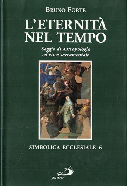 L' eternità nel tempo. Saggio di antropologia ed etica sacramentale - Bruno Forte - copertina