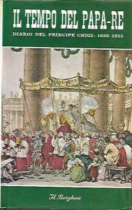 Il tempo del Papa-re: Diario del Principe Don Agostino Chigi dall'anno 1830 al 1855 - Agostino Chigi - copertina