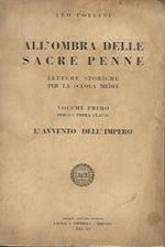 All'ombra delle sacre penne: letture storiche per la scuola media, volume primo per la prima classe. L'avvento dell'Impero