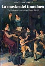 La musica del Granduca. Vita musicale e correnti critiche a Firenze 1800 - 1855