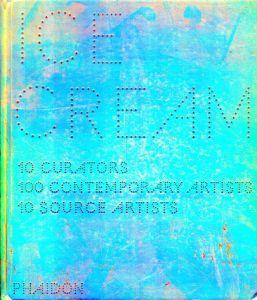 Ice cream : contemporary art in culture : 10 curators, 100 contemporary artists, 10 source artist - copertina