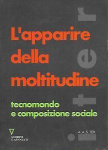 L' apparire della moltitudine : tecnomondo e composizione social - copertina